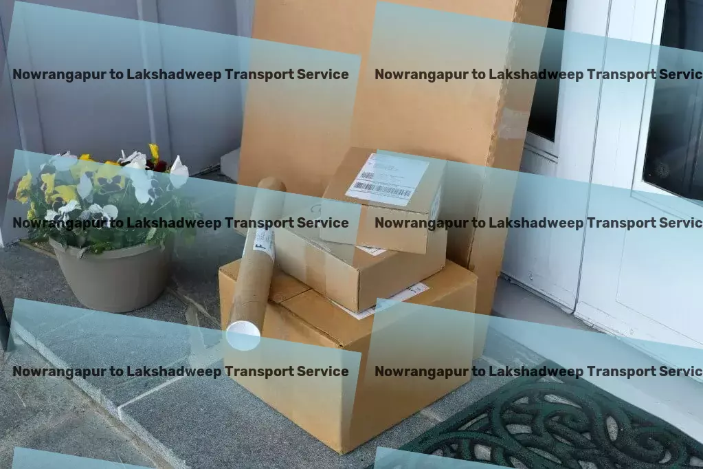 Nowrangapur to Lakshadweep Transport In the business of moving forward - Together, across India. - Specialized goods moving