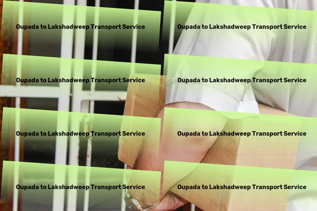 Oupada to Lakshadweep Transport Logistics made intelligible and efficient in India! - Specialized road transport