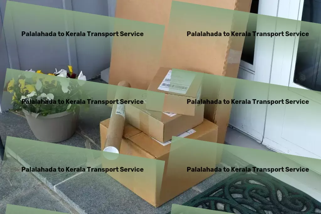 Palalahada to Kerala Transport Lead the way in Indian logistics with our expert assistance! - Heavy parcel delivery