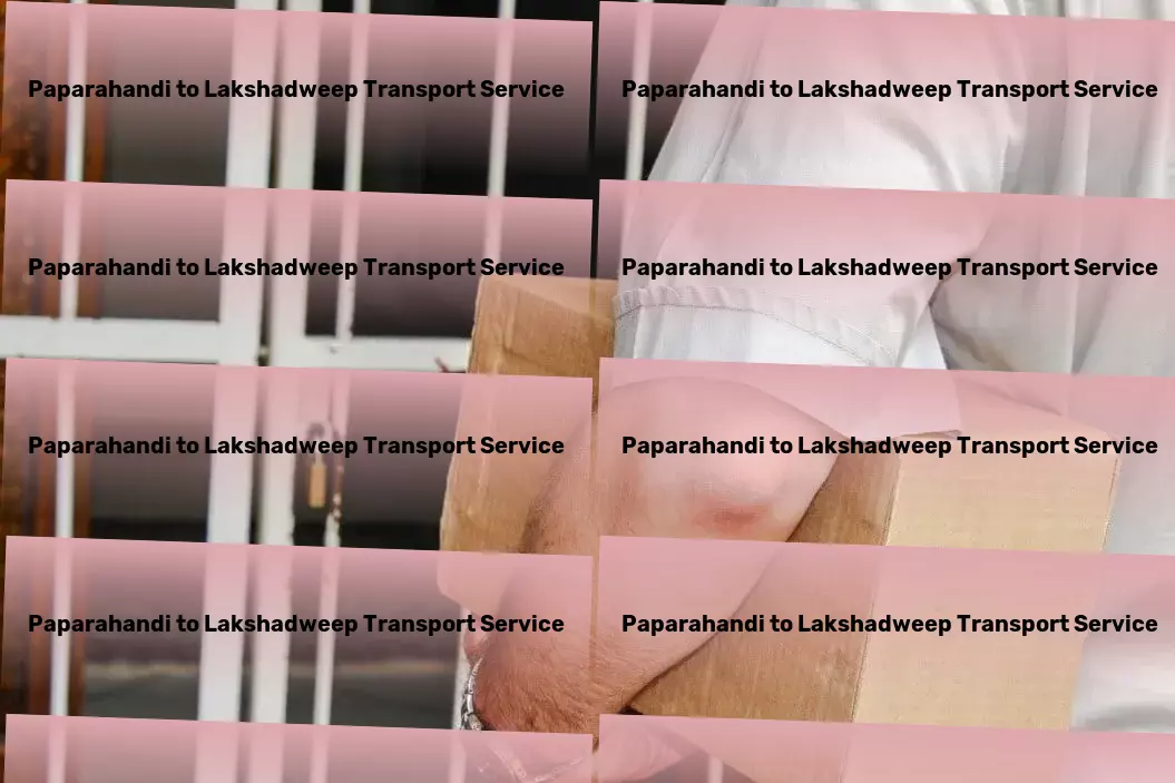 Paparahandi to Lakshadweep Transport Trust us to elevate your logistics game in India! - Dedicated freight forwarding