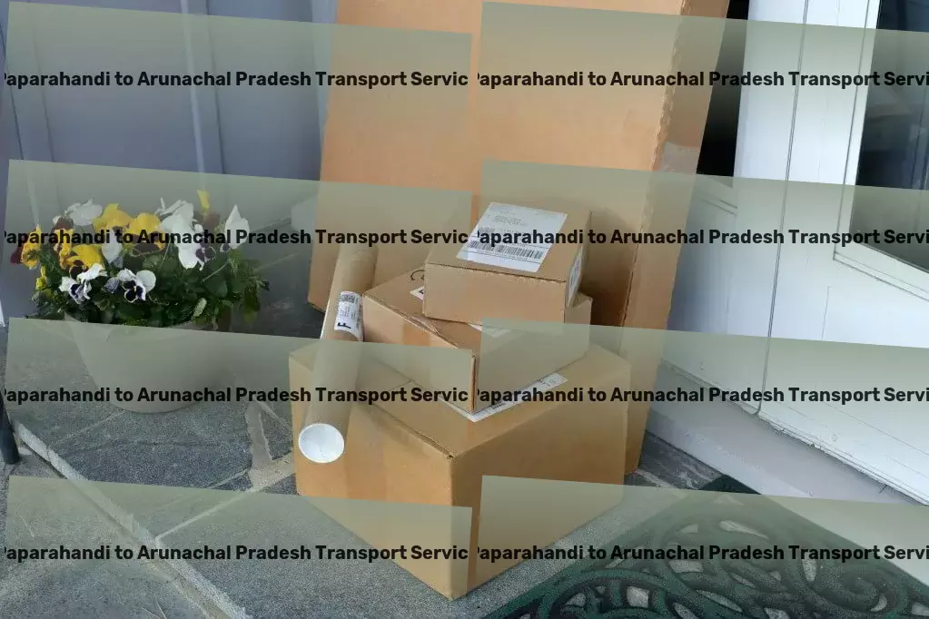 Paparahandi to Arunachal Pradesh Transport Charting new routes for seamless logistics in India. - Large-scale cargo logistics