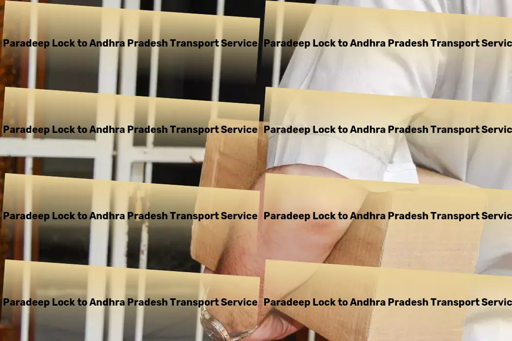 Paradeep Lock to Andhra Pradesh Transport Your route to success in Indian market logistics! - Transport compliance services