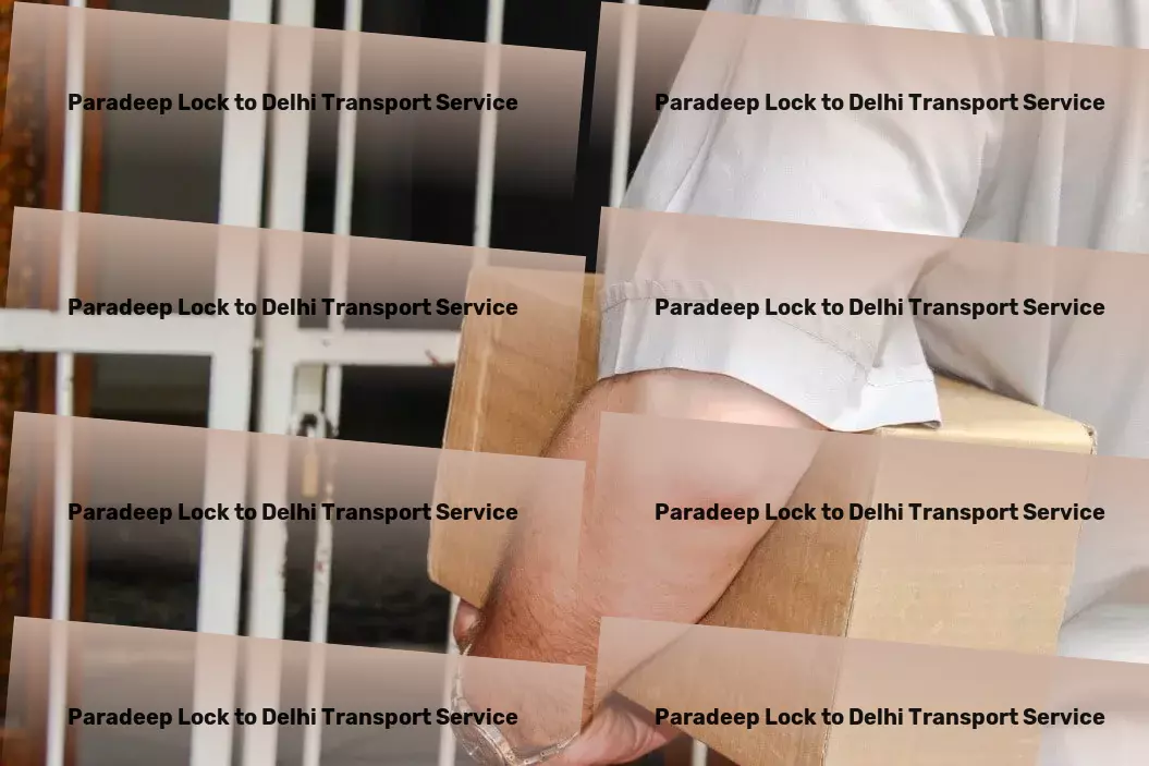 Paradeep Lock to Delhi Transport Empower your travels with our professional insights! - Industrial freight services