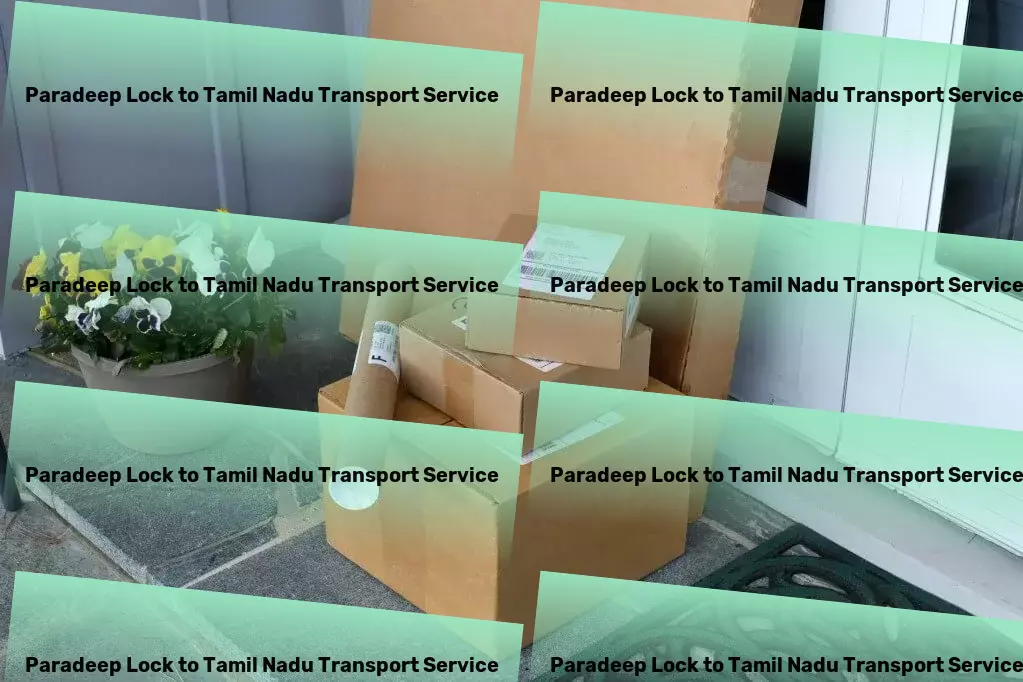 Paradeep Lock to Tamil Nadu Transport Relocation transport services